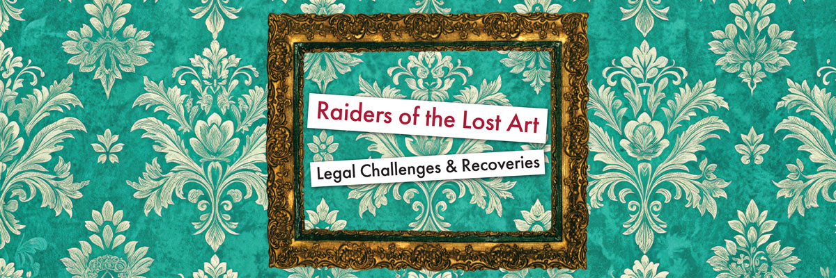 A veridian wallpaper with creme floral patterns is adorned by a golden frame. Iside are the words- Raiders of the Lost Art: Legal Challenges & Recoveries.