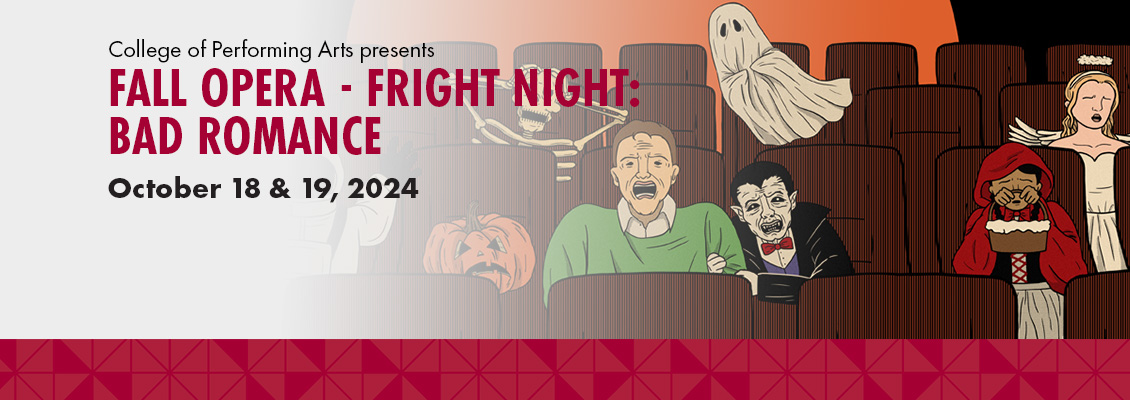 College of Performing Arts presents Fall Opera - Fright Night: Bad Romance  October 18 & 19, 2024