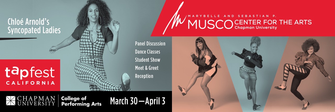  Marybelle and Sebastian P. Musco Center for the Arts. Chapman University. College of Performing Arts. tapfest California. The Story of Tap. Featured panelists include: Chloe Arnold, Arthur Duncan, Brandee Lara, Parris Mann. Wed, Mar 30, 7:30pm.